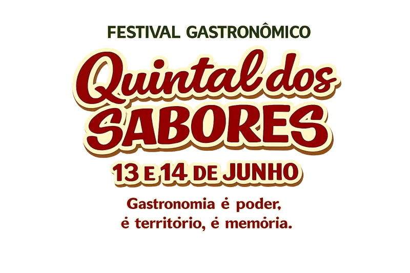 FESTIVAL GASTRONÔMICO / Quintal dos Sabores / 13 E 14 DE JUNHO / Gastronomia é poder, é território, é memória.